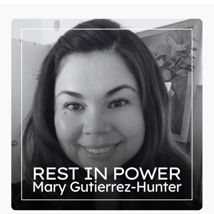Community Mourns Mary Gutierrez-Hunter, Advocate for Justice, Compassion, and Tireless Support for Others